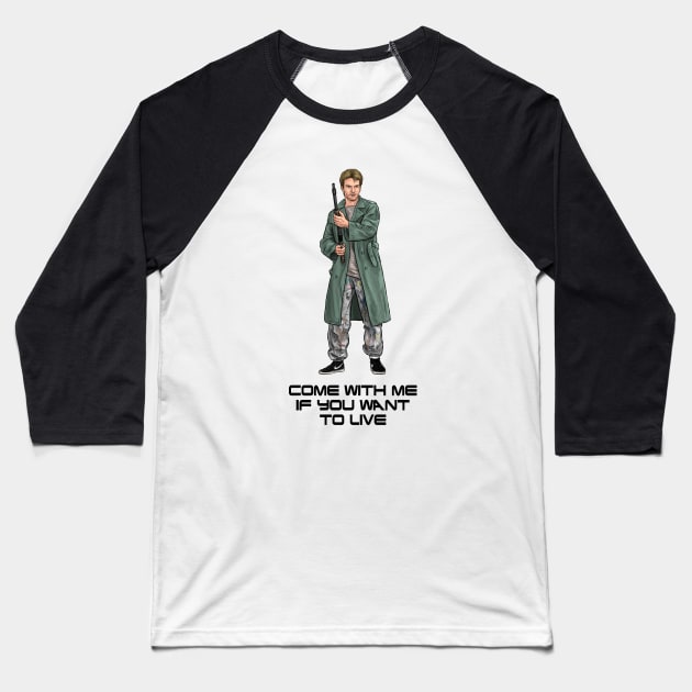 Come With Me If You Want To Live Baseball T-Shirt by PreservedDragons